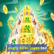 angry birds jogos 360